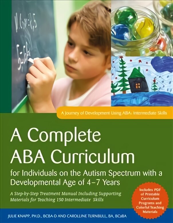 Complete ABA Curriculum for Individuals on the Autism Spectrum with a Developmental Age of 4-7 Years: A Step-by-Step Treatment Manual Including Supporting Materials for Teaching 150 Intermediate Skills цена и информация | Socialinių mokslų knygos | pigu.lt