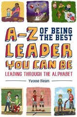 A-Z of Being the Best Leader You Can Be: Leading Through the Alphabet kaina ir informacija | Knygos paaugliams ir jaunimui | pigu.lt