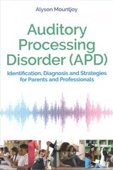 Auditory Processing Disorder (APD): Identification, Diagnosis and Strategies for Parents and Professionals цена и информация | Самоучители | pigu.lt