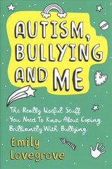 Autism, Bullying and Me: The Really Useful Stuff You Need to Know About Coping Brilliantly with Bullying kaina ir informacija | Knygos paaugliams ir jaunimui | pigu.lt