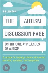 Autism Discussion Page on the core challenges of autism: A toolbox for helping children with autism feel safe, accepted, and competent kaina ir informacija | Socialinių mokslų knygos | pigu.lt