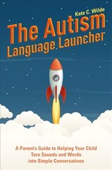 Autism Language Launcher: A Parent's Guide to Helping Your Child Turn Sounds and Words into Simple Conversations kaina ir informacija | Saviugdos knygos | pigu.lt