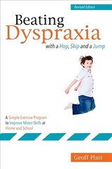 Beating Dyspraxia with a Hop, Skip and a Jump: A Simple Exercise Program to Improve Motor Skills at Home and School 2nd Revised edition цена и информация | Книги по социальным наукам | pigu.lt