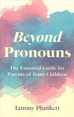 Beyond Pronouns: The Essential Guide for Parents of Trans Children цена и информация | Самоучители | pigu.lt