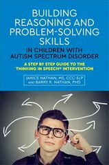 Building Reasoning and Problem-Solving Skills in Children with Autism Spectrum Disorder: A Step by Step Guide to the Thinking In Speech (R) Intervention kaina ir informacija | Socialinių mokslų knygos | pigu.lt
