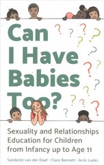 Can I Have Babies Too?: Sexuality and Relationships Education for Children from Infancy up to Age 11 цена и информация | Книги по социальным наукам | pigu.lt