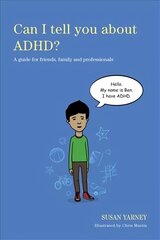 Can I tell you about ADHD?: A guide for friends, family and professionals kaina ir informacija | Saviugdos knygos | pigu.lt
