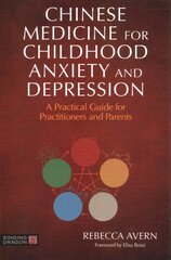 Chinese Medicine for Childhood Anxiety and Depression: A Practical Guide for Practitioners and Parents цена и информация | Самоучители | pigu.lt