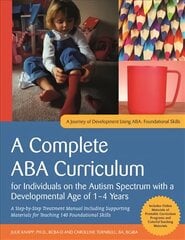 Complete ABA Curriculum for Individuals on the Autism Spectrum with a Developmental Age of 1-4 Years: A Step-by-Step Treatment Manual Including Supporting Materials for Teaching 140 Foundational Skill цена и информация | Книги по социальным наукам | pigu.lt