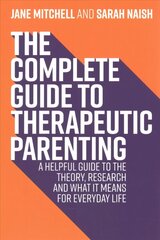 Complete Guide to Therapeutic Parenting: A Helpful Guide to the Theory, Research and What it Means for Everyday Life kaina ir informacija | Saviugdos knygos | pigu.lt