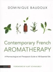 Contemporary French Aromatherapy: A Pharmacological and Therapeutic Guide to 100 Essential Oils цена и информация | Самоучители | pigu.lt