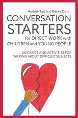 Conversation Starters for Direct Work with Children and Young People: Guidance and Activities for Talking About Difficult Subjects kaina ir informacija | Socialinių mokslų knygos | pigu.lt