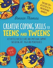 Creative Coping Skills for Teens and Tweens: Activities for Self Care and Emotional Support including Art, Yoga, and Mindfulness kaina ir informacija | Ekonomikos knygos | pigu.lt