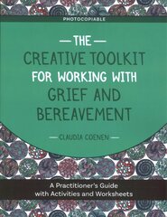 Creative Toolkit for Working with Grief and Bereavement: A Practitioner's Guide with Activities and Worksheets kaina ir informacija | Socialinių mokslų knygos | pigu.lt