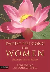 Daoist Nei Gong for Women: The Art of the Lotus and the Moon цена и информация | Книги о питании и здоровом образе жизни | pigu.lt