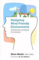 Designing Mind-Friendly Environments: Architecture and Design for Everyone цена и информация | Книги по экономике | pigu.lt