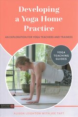 Developing a Yoga Home Practice: An Exploration for Yoga Teachers and Trainees kaina ir informacija | Saviugdos knygos | pigu.lt
