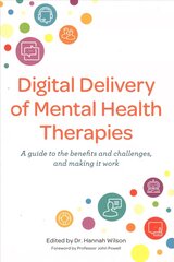 Digital Delivery of Mental Health Therapies: A guide to the benefits and challenges, and making it work цена и информация | Книги по экономике | pigu.lt