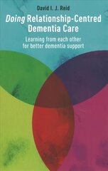 Doing Relationship-Centred Dementia Care: Learning from Each Other for Better Dementia Support kaina ir informacija | Socialinių mokslų knygos | pigu.lt