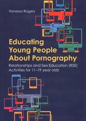 Educating Young People About Pornography: Relationships and Sex Education (RSE) Activities for 11-19 year olds цена и информация | Книги по социальным наукам | pigu.lt