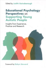 Educational Psychology Perspectives on Supporting Young Autistic People: Insights from Experience, Practice and Research kaina ir informacija | Socialinių mokslų knygos | pigu.lt