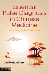 Essential Pulse Diagnosis in Chinese Medicine: Mai Jing A-B-C Method цена и информация | Самоучители | pigu.lt