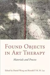 Found Objects in Art Therapy: Materials and Process цена и информация | Книги по экономике | pigu.lt
