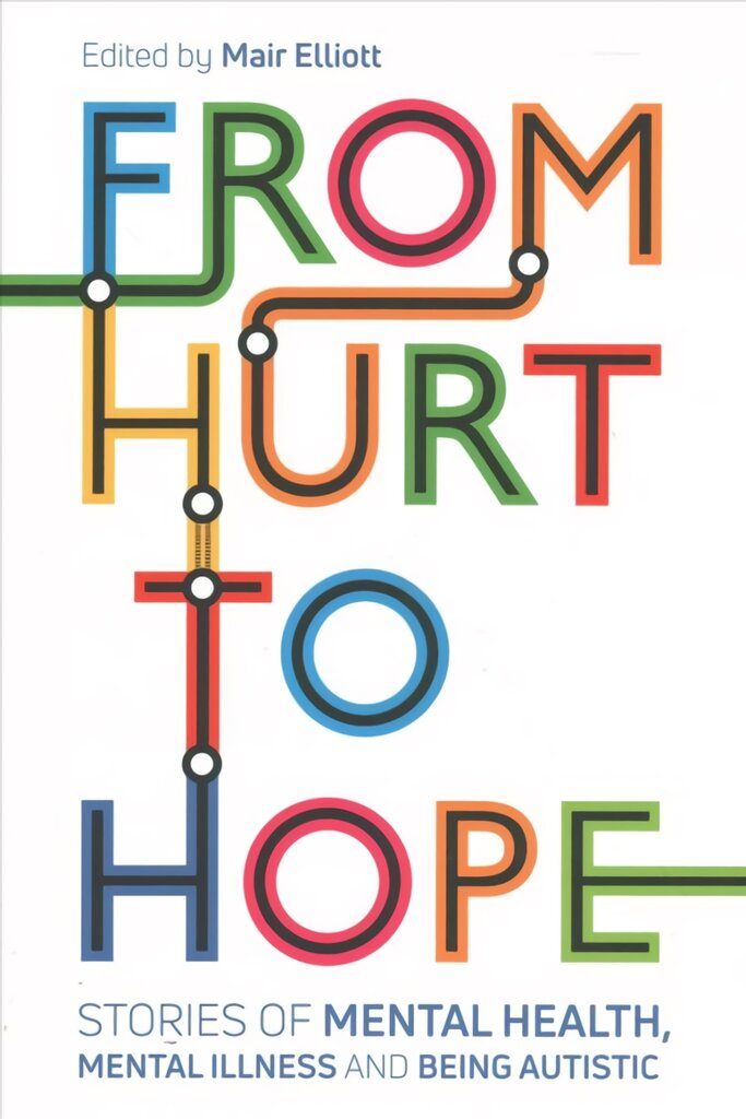 From Hurt to Hope: Stories of mental health, mental illness and being autistic kaina ir informacija | Saviugdos knygos | pigu.lt