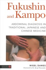 Fukushin and Kampo: Abdominal Diagnosis in Traditional Japanese and Chinese Medicine цена и информация | Самоучители | pigu.lt