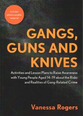 Gangs, Guns and Knives: Activities and Lesson Plans to Raise Awareness with Young People Aged 14-19 About the Risks and Realities of Gang-Related Crime kaina ir informacija | Socialinių mokslų knygos | pigu.lt