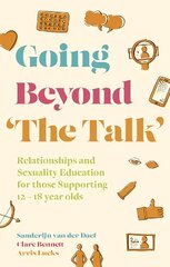 Going Beyond 'The Talk': Relationships and Sexuality Education for those Supporting 12 -18 year olds Illustrated edition kaina ir informacija | Saviugdos knygos | pigu.lt