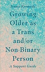 Growing Older as a Trans and/or Non-Binary Person: A Support Guide kaina ir informacija | Socialinių mokslų knygos | pigu.lt