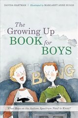 Growing Up Book for Boys: What Boys on the Autism Spectrum Need to Know! цена и информация | Книги для подростков и молодежи | pigu.lt