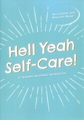 Hell Yeah Self-Care!: A Trauma-Informed Workbook Illustrated edition kaina ir informacija | Saviugdos knygos | pigu.lt