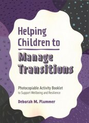 Helping Children to Manage Transitions: Photocopiable Activity Booklet to Support Wellbeing and Resilience kaina ir informacija | Socialinių mokslų knygos | pigu.lt