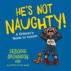 He's Not Naughty!: A Children's Guide to Autism kaina ir informacija | Ekonomikos knygos | pigu.lt