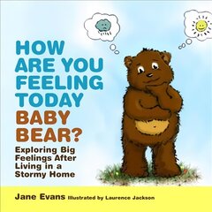 How Are You Feeling Today Baby Bear?: Exploring Big Feelings After Living in a Stormy Home цена и информация | Книги для малышей | pigu.lt