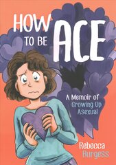 How to Be Ace: A Memoir of Growing Up Asexual цена и информация | Фантастика, фэнтези | pigu.lt