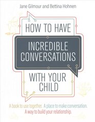 How to Have Incredible Conversations with your Child: A book for parents, carers and children to use together. A place to make   conversation. A way to build your relationship цена и информация | Книги по социальным наукам | pigu.lt