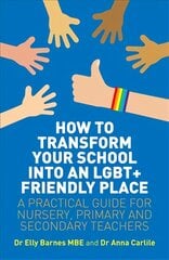 How to Transform Your School into an LGBTplus Friendly Place: A Practical Guide for Nursery, Primary and Secondary Teachers kaina ir informacija | Socialinių mokslų knygos | pigu.lt
