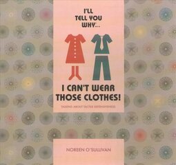 I'll tell you why I can't wear those clothes!: Talking about tactile defensiveness цена и информация | Книги по социальным наукам | pigu.lt