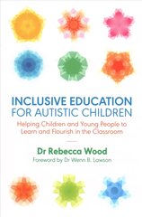 Inclusive Education for Autistic Children: Helping Children and Young People to Learn and Flourish in the Classroom цена и информация | Книги по социальным наукам | pigu.lt