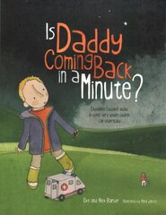 Is Daddy Coming Back in a Minute?: Explaining (sudden) death in words very young children can understand цена и информация | Книги для самых маленьких | pigu.lt