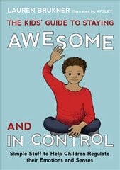 Kids' Guide to Staying Awesome and In Control: Simple Stuff to Help Children Regulate their Emotions and Senses kaina ir informacija | Knygos paaugliams ir jaunimui | pigu.lt