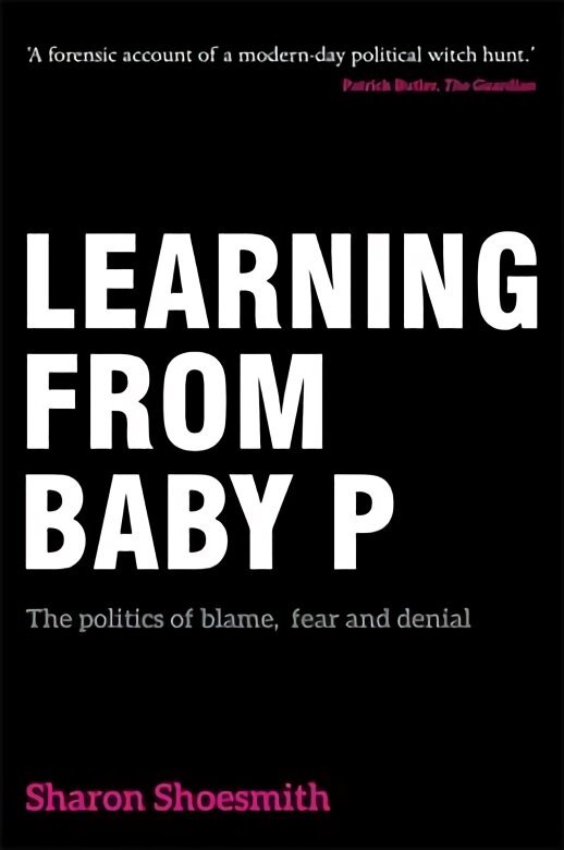 Learning from Baby P: The politics of blame, fear and denial kaina ir informacija | Socialinių mokslų knygos | pigu.lt