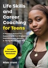 Life Skills and Career Coaching for Teens: A Practical Manual for Supporting School Engagement, Aspirations and Success in Young People aged 11-18 kaina ir informacija | Socialinių mokslų knygos | pigu.lt