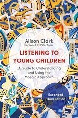 Listening to Young Children, Expanded Third Edition: A Guide to Understanding and Using the Mosaic Approach 3rd Revised edition цена и информация | Книги по социальным наукам | pigu.lt