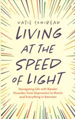 Living at the Speed of Light: Navigating Life with Bipolar Disorder, from Depression to Mania and Everything in Between kaina ir informacija | Saviugdos knygos | pigu.lt