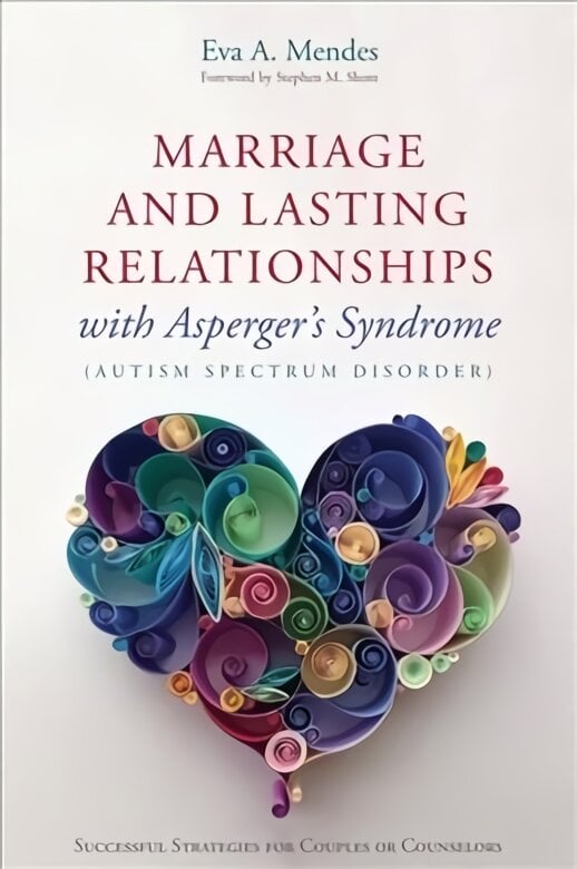 Marriage and Lasting Relationships with Asperger's Syndrome (Autism Spectrum Disorder): Successful Strategies for Couples or Counselors kaina ir informacija | Saviugdos knygos | pigu.lt