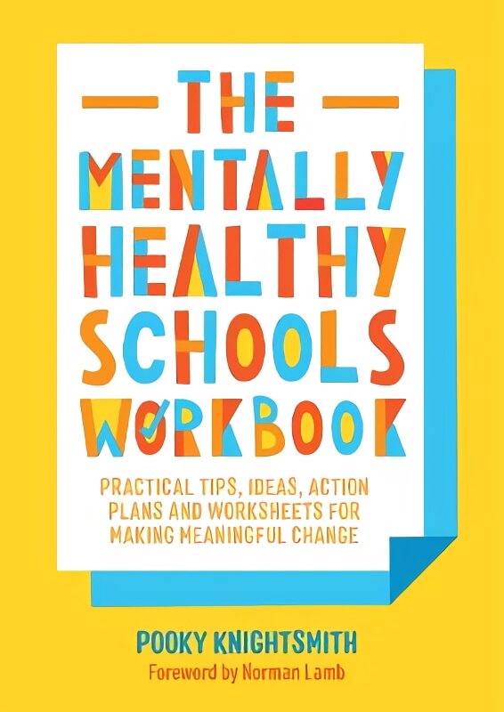 The Mentally Healthy Schools Workbook: Practical Tips, Ideas, Action Plans and Worksheets for Making Meaningful Change kaina ir informacija | Socialinių mokslų knygos | pigu.lt